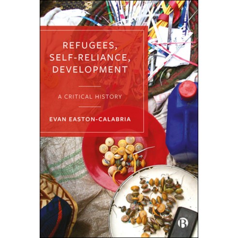 (영문도서) Refugees Self-Reliance Development: A Critical History Hardcover, Bristol University Press, English, 9781529219081