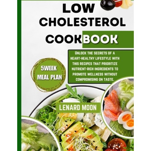 (영문도서) Low Cholesterol Cookbook: Unlock the Secrets of a Heart-Healthy Lifestyle with This Recipes T... Paperback, Independently Published, English, 9798873154975