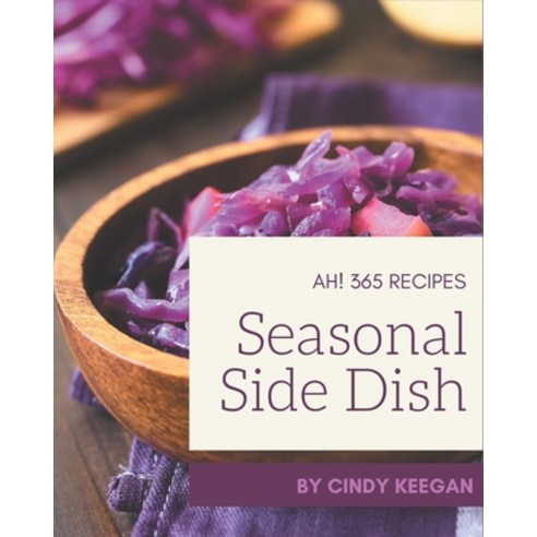 Ah! 365 Seasonal Side Dish Recipes: Making More Memories in your Kitchen with Seasonal Side Dish Coo... Paperback, Independently Published