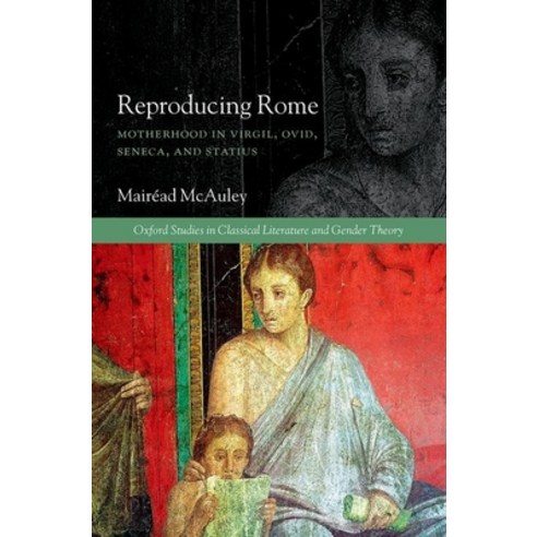 (영문도서) Reproducing Rome: Motherhood in Virgil Ovid Seneca and Statius Hardcover, Oxford University Press (UK), English, 9780199659364