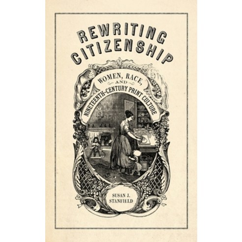 (영문도서) Rewriting Citizenship: Women Race and Nineteenth-Century Print Culture Hardcover, University of Georgia Press, English, 9780820362618