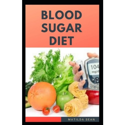 Blood Sugar Diet: food diet book that helps in reducing the level of blood sugar from the body and a... Paperback, Independently Published