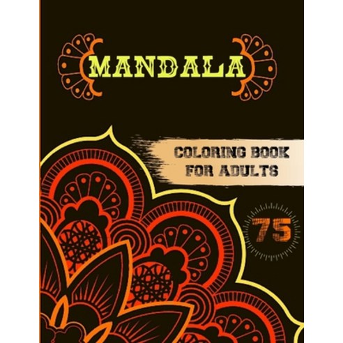 75 Mandalas Coloring Book for Adults: Stress Relieving and Relaxing Designs Mandalas Flowers Anim... Paperback, Independently Published, English, 9798729008780