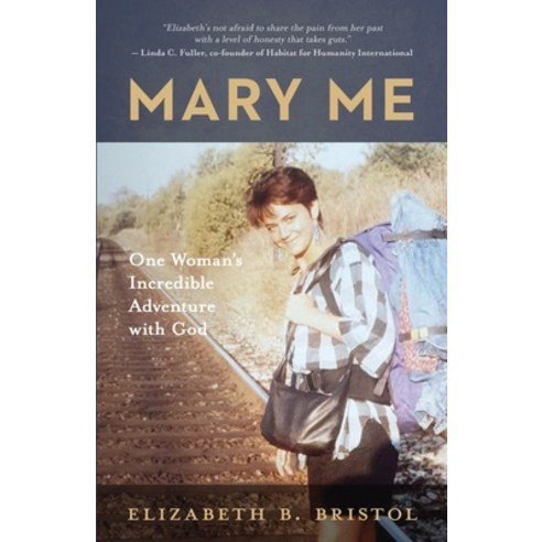Mary Me: One Woman''s Incredible Adventure with God Paperback, Independently Published