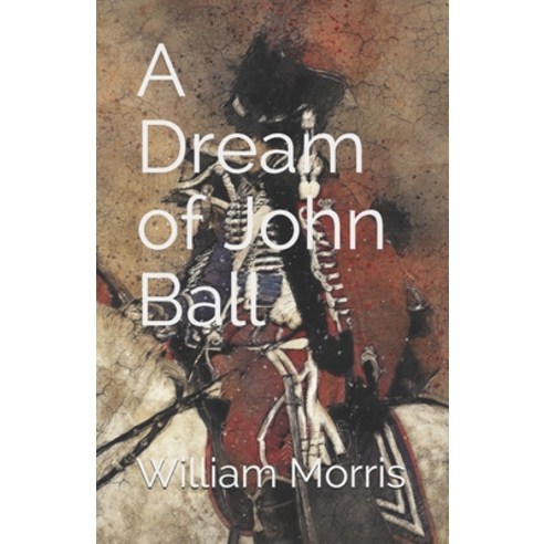 A Dream of John Ball (Illustrated Classics) Paperback, Independently Published, English, 9798744600938