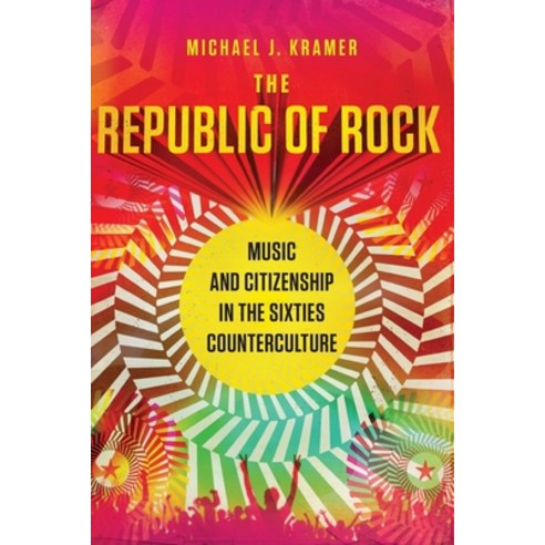 (영문도서) The Republic of Rock: Music and Citizenship in the Sixties Counterculture Paperback, Oxford University Press, USA, English, 9780190610753