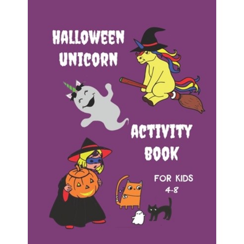 Unicorn Halloween Activity Book for Kids 4-8: Fun and Creative Learning for Children with Pictures t... Paperback, Independently Published, English, 9798695735420