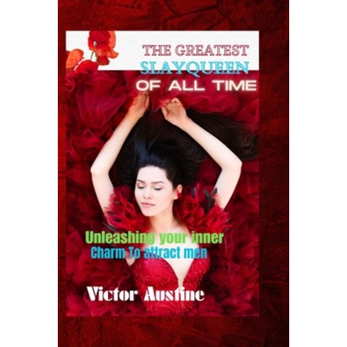 (영문도서) The Greater Slayqueen of All Time: Unlocking your inner charm to attract men Paperback, Independently Published, English, 9798852280886