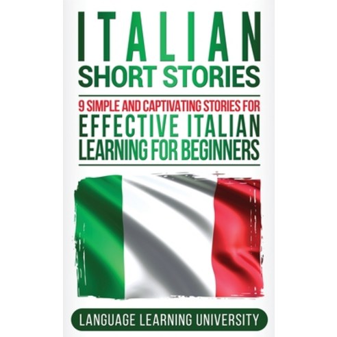 (영문도서) Italian Short Stories: 9 Simple and Captivating Stories for Effective Italian Learning for Be... Hardcover, Bravex Publications, English, 9781647483579