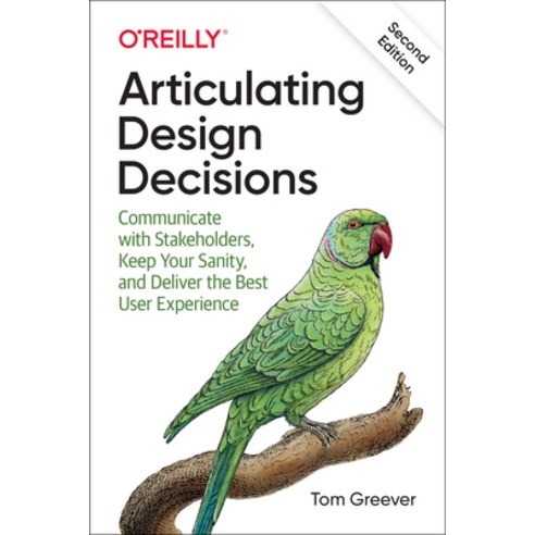 Articulating Design Decisions: Communicate with Stakeholders Keep Your Sanity and Deliver the Best... Paperback, O''Reilly Media