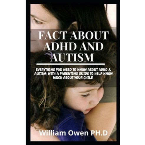 (영문도서) Fact about ADHD and Autism: Everything You Need To Know About ADHD & AUTISM; With A Parenting... Paperback, Independently Published, English, 9798525101050