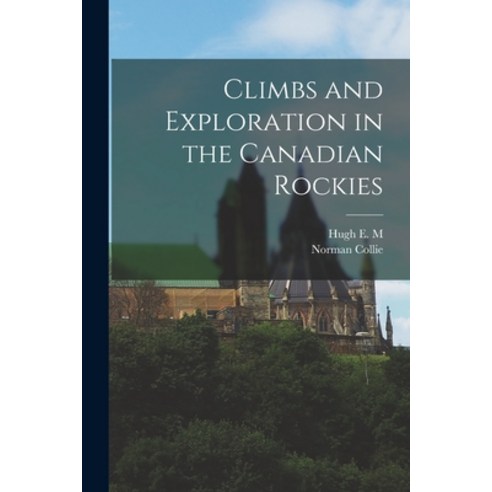 (영문도서) Climbs and Exploration in the Canadian Rockies Paperback, Legare Street Press, English, 9781017210866
