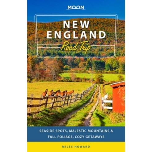 Moon New England Road Trip: Seaside Spots Majestic Mountains & Fall Foliage Cozy Getaways Paperback, Moon Travel, English, 9781640495012