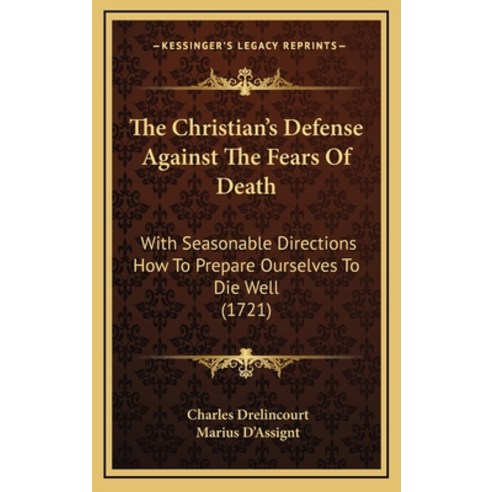 (영문도서) The Christian''s Defense Against The Fears Of Death: With Seasonable Directions How To Prepare... Hardcover, Kessinger Publishing, English, 9781165517435