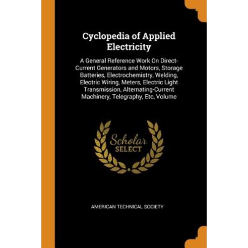 (영문도서) Cyclopedia of Applied Electricity: A General Reference Work On Direct-Current Generators and ... Paperback, Franklin Classics, English, 9780341987376