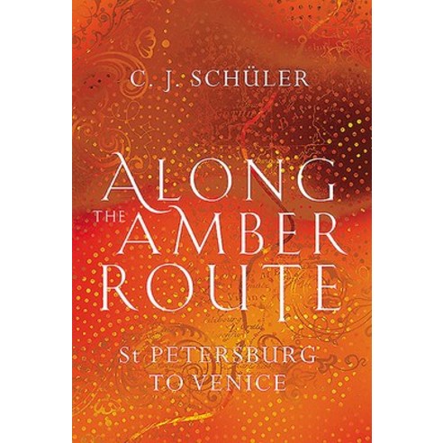 Along the Amber Route: St. Petersburg to Venice Hardcover, Sandstone Press Ltd