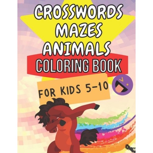 Crosswords Mazes Animals Coloring Book For Kids 5 - 10: Smart Kids - Cute Animals - Brain Training -... Paperback, Independently Published, English, 9798586100962
