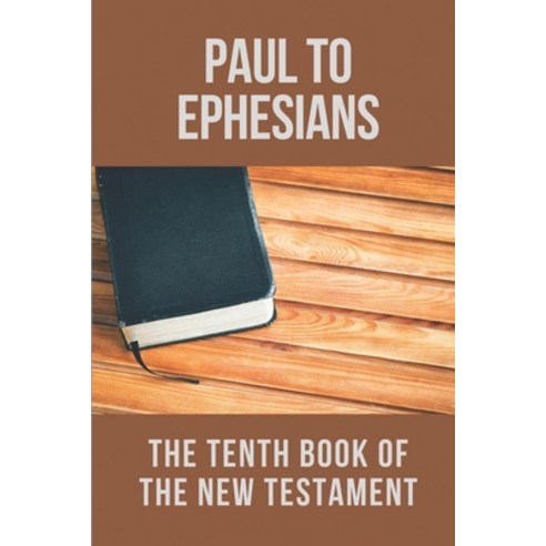 (영문도서) Paul To Ephesians: The Tenth Book Of The New Testament: Ephesians Paperback, Independently Published, English, 9798533610193