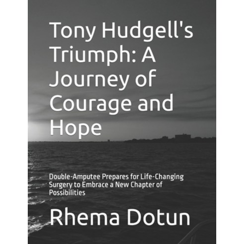 (영문도서) Tony Hudgell''s Triumph: A Journey of Courage and Hope: Double-Amputee Prepares for Life-Chang... Paperback, Independently Published, English, 9798880149230