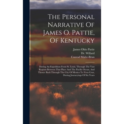 (영문도서) The Personal Narrative Of James O. Pattie Of Kentucky: During An Expedition From St. Louis ... Hardcover, Legare Street Press, English, 9781016183253