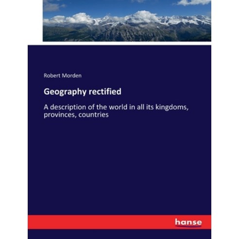 (영문도서) Geography rectified: A description of the world in all its kingdoms provinces countries Paperback, Hansebooks, English, 9783337274610