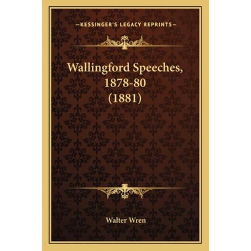 Wallingford Speeches 1878-80 (1881) Paperback, Kessinger Publishing