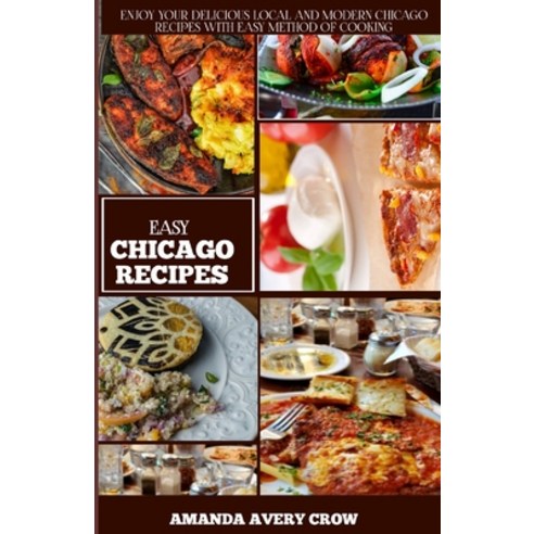 (영문도서) Easy Chicago Recipes: "From Deep-Dish to Hot Dogs: Simple and Delicious Chicago Classics" Paperback, Independently Published, English, 9798397504881