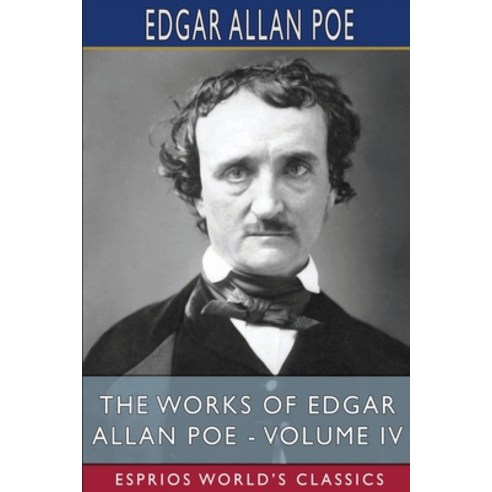 (영문도서) The Works of Edgar Allan Poe - Volume IV (Esprios Classics) Paperback, Blurb, English, 9781006654329