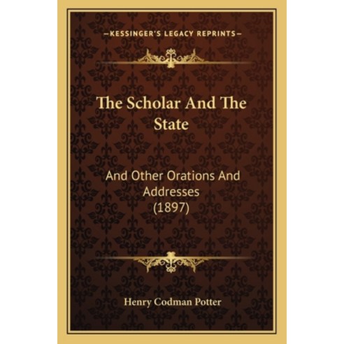 (영문도서) The Scholar And The State: And Other Orations And Addresses (1897) Paperback, Kessinger Publishing, English, 9781165800766