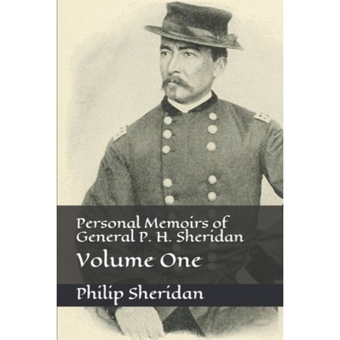 Personal Memoirs of General P. H. Sheridan: Volume One Paperback, Independently Published