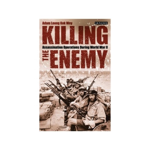 Killing the Enemy: Assassination Operations During World War II Paperback, Bloomsbury Publishing PLC
