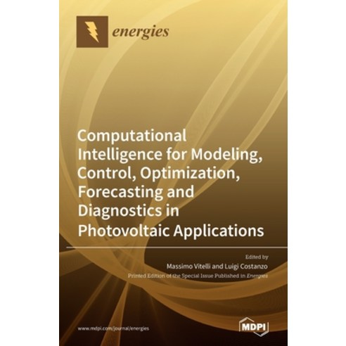 Computational Intelligence for Modeling Control Optimization Forecasting and Diagnostics in Photo... Hardcover, Mdpi AG, English, 9783039432004