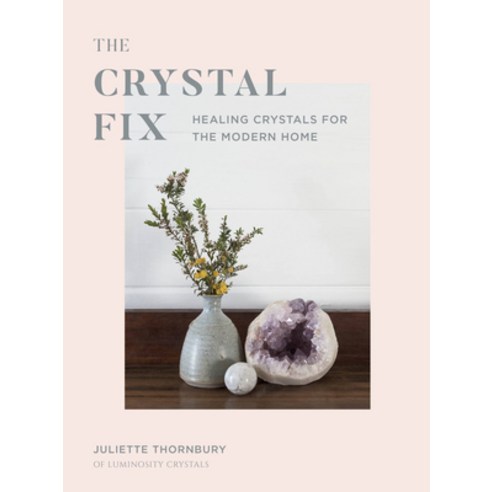 (영문도서) Crystal Fix: Healing Crystals for the Modern Home Hardcover, White Lion Publishing, English, 9781781318126