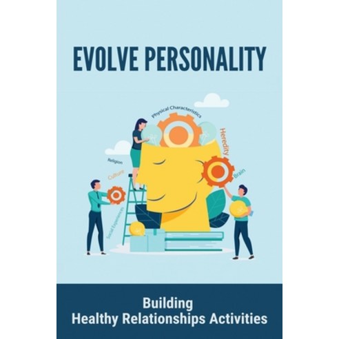 Evolve Personality: Building Healthy Relationships Activities: Emotional Self Awareness Paperback, Independently Published, English, 9798745910531