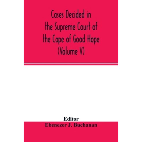 (영문도서) Cases decided in the Supreme Court of the Cape of Good Hope: During the year 1875. with table... Paperback, Alpha Edition, English, 9789354002403