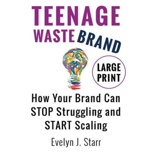 (영문도서) Teenage Wastebrand: How Your Brand Can Stop Struggling and Start Scaling Hardcover, E. Starr Associates, English, 9781736287255