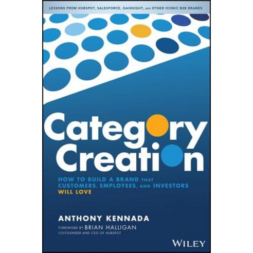 Category Creation: How to Build a Brand That Customers Employees and Investors Will Love Hardcover, Wiley, English, 9781119611561