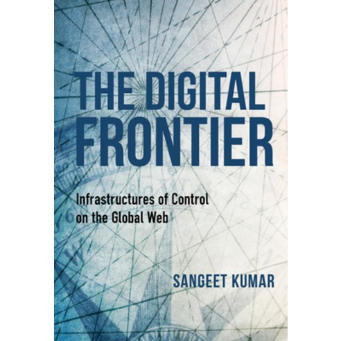 The Digital Frontier: Infrastructures of Control on the Global Web Paperback, Indiana University Press