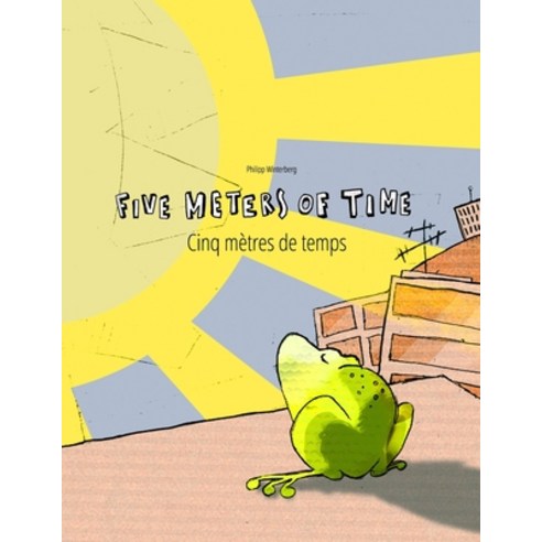 Five Meters of Time/Cinq mètres de temps: Children''s Picture Book English-French (Bilingual Edition) Paperback, Createspace Independent Pub...
