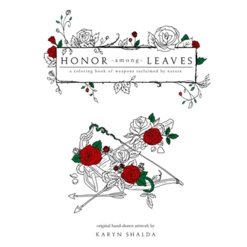 Honor Among Leaves: A Coloring Book of Weapons Reclaimed by Nature Paperback, Independently Published, English, 9798578071973
