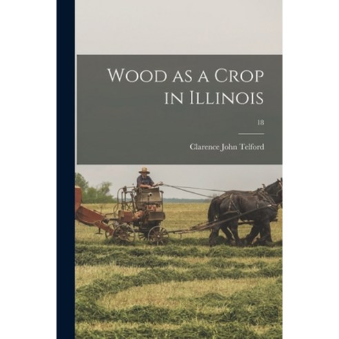 (영문도서) Wood as a Crop in Illinois; 18 Paperback, Hassell Street Press, English, 9781015032507