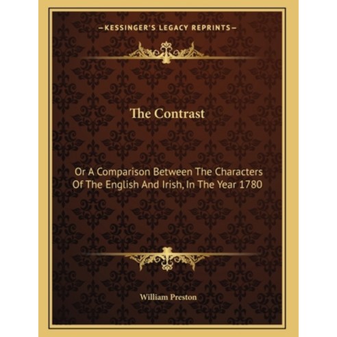 The Contrast: Or A Comparison Between The Characters Of The English And Irish In The Year 1780: A P... Paperback, Kessinger Publishing, 9781164115250