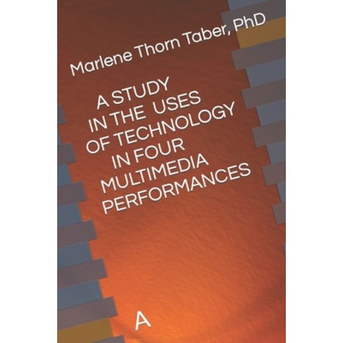 (영문도서) A Study in the Uses of Technology in Four Multimedia Performances: A Paperback, Independently Published, English, 9798852218971