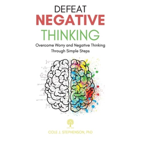 (영문도서) Defeat Negative Thinking: Overcome Worry and Negative Thinking Through Simple Steps Hardcover, Life Tree, English, 9781802602395