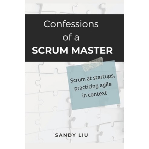 (영문도서) Confessions of a Scrum Master: Scrum in Startups Practicing Agile in Context Paperback, Independently Published, English, 9798835760909