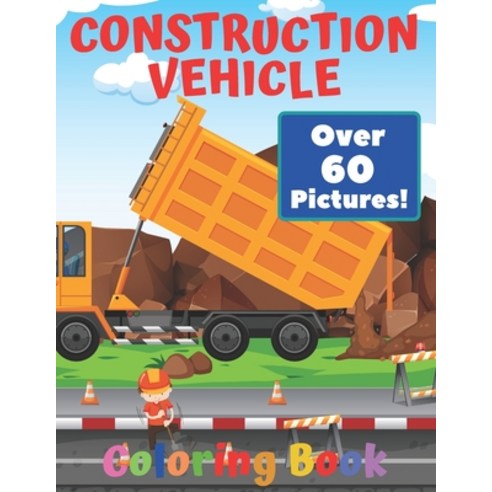 Construction Vehicle Coloring Book: Construction Vehicles Activity Books For Kids Ages 4-8 Diggers E... Paperback, Independently Published