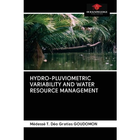 Hydro-Pluviometric Variability and Water Resource Management Paperback, Our Knowledge Publishing, English, 9786202839310