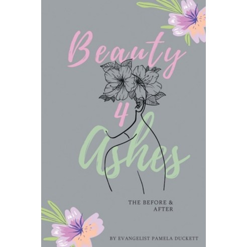 (영문도서) Beauty for Ashes: The Before and After Paperback, Authors Press, English, 9781643148632