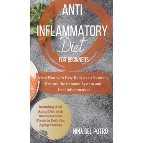 (영문도서) ANTI-INFLAMMATORY DIET for Beginners: Meal Plan with Easy Recipes to Naturally Restore the Im... Hardcover, Wellness Publish, English, 9781803118703