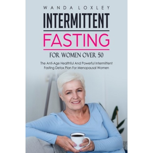 (영문도서) Intermittent Fasting For Women Over 50: The Anti-Age Healthful And Powerful Intermittent Fast... Paperback, Independently Published, English, 9798512700914